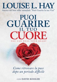 puoi guarire il tuo cuore