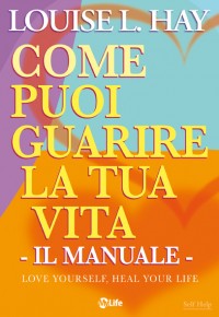 come puoi guarire la tua vita il manuale
